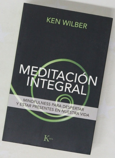 Meditación integral : mindfulness para despertar y estar presentes en nuestra vida