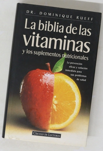 La biblia de las vitaminas y los suplementos nutricionales la prevención eficaz y solución inmediata para sus problemas de salud