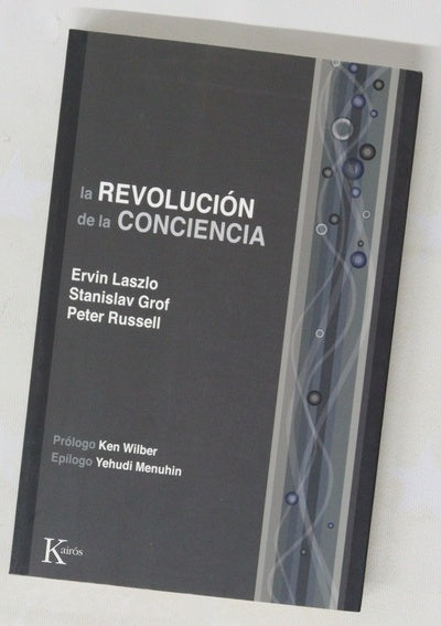 La revolución de la conciencia un diálogo multidisciplinario : dos días con Stanislav Grof, Ervin Laszlo y Peter Russell
