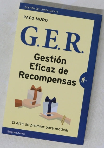 G.E.R. : Gestión eficaz de recompensas : el arte de premiar para motivar