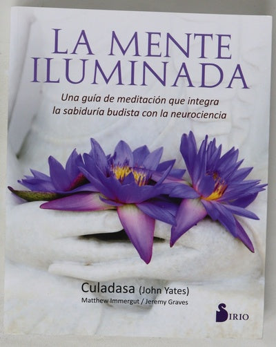 La mente iluminada : una guía de meditación que integra la sabiduría budista con la neurociencia
