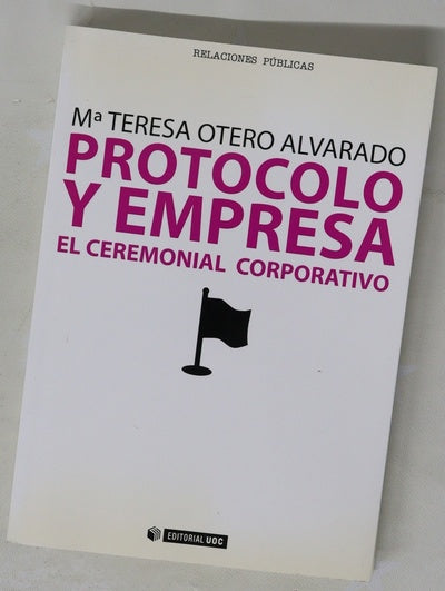 Protocolo Y Empresa. El Ceremonial Corporativo