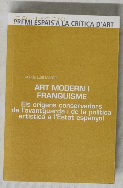 Art modern i franquisme els orígens conservadors de l'avantguarda i de la política artística a l'Estat Espanyol