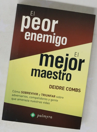 El peor enemigo, el mejor maestro cómo sobrevivir y triunfar sobre adversarios, competidores y gente que amenaza nuestras vidas