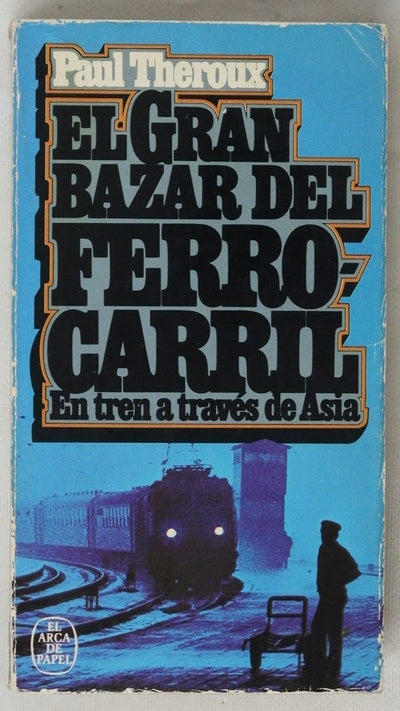 El gran bazar del ferrocarril : el tren a través de Asia