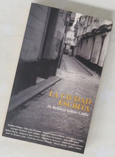 La ciudad escrita 16 relatos sobre Cádiz