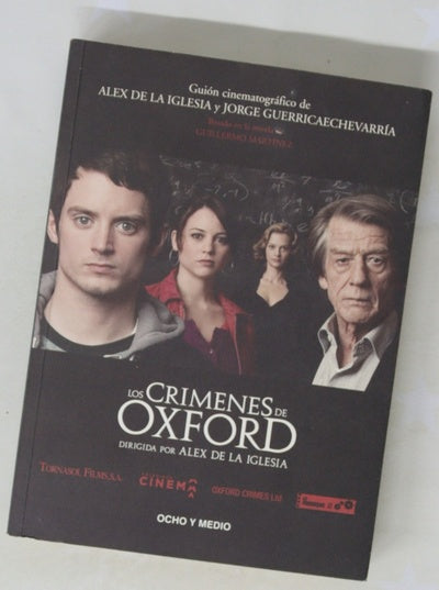 Los crimenes de Oxford guión cinematográfico de Alex de la Iglesia, Jorge Guerricaechevarría : basado en la novela de Guillermo Martínez ; Blasfemando en el vórtice del universo