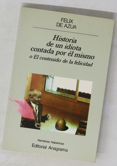 Historia de un idiota contada por él mismo o El contenido de la felicidad