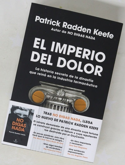 El imperio del dolor : la historia secreta de la dinastía que reinó en la industria farmacéutica