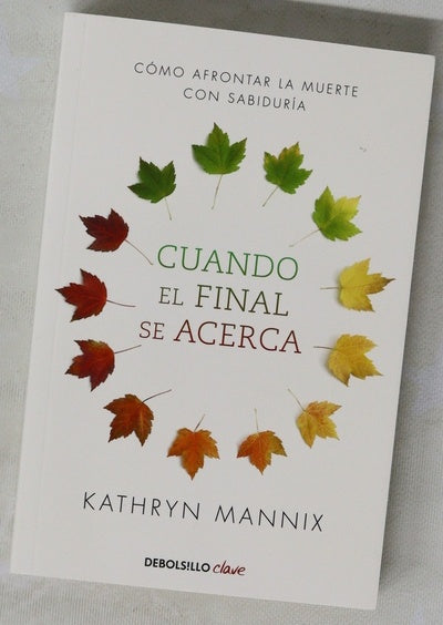 Cuando el final se acerca : cómo afrontar la muerte con sabiduría