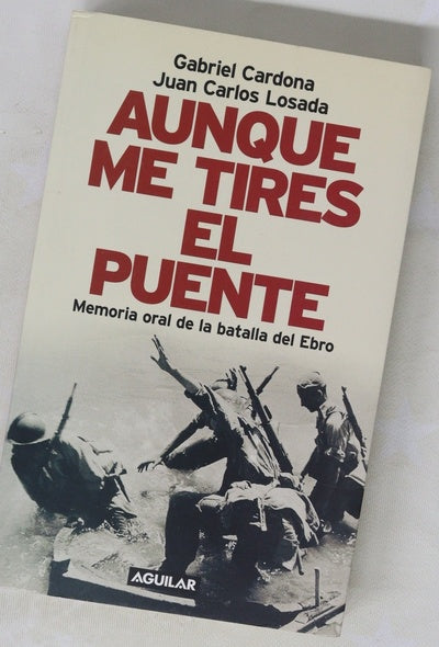 Aunque me tires el puente memoria oral de la batalla del Ebro