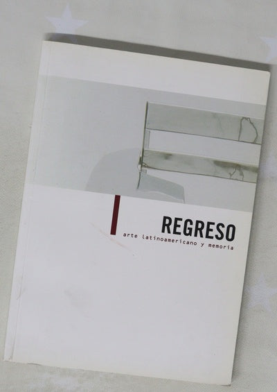 Regreso arte latinoamericano y memoria : 5 febrero-15 de marzo de 2009, salas de exposiciones Frida y Diego de Casa de América, Madrid