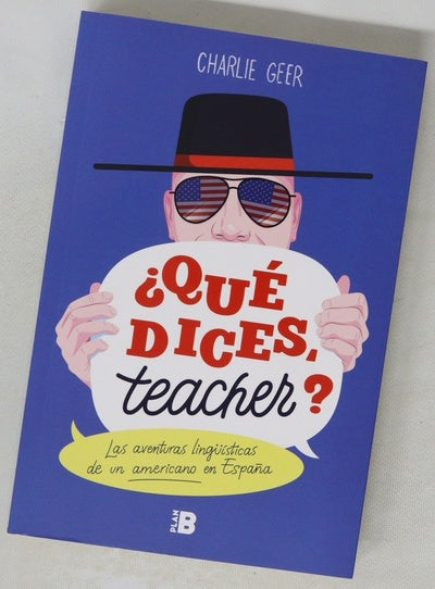 ¿Qué dices, teacher? : las aventuras lingüísticas de un americano en España