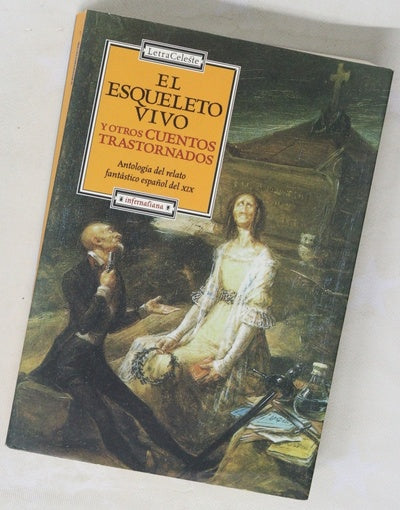 El esqueleto vivo y otros cuentos trastornados antología del relato fantástico español del XIX