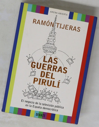 Las guerras del Pirulí el negocio de la televisión pública en la España democrática