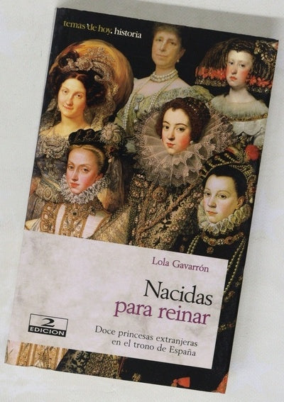 Nacidas para reinar doce princesas extranjeras en el trono de España