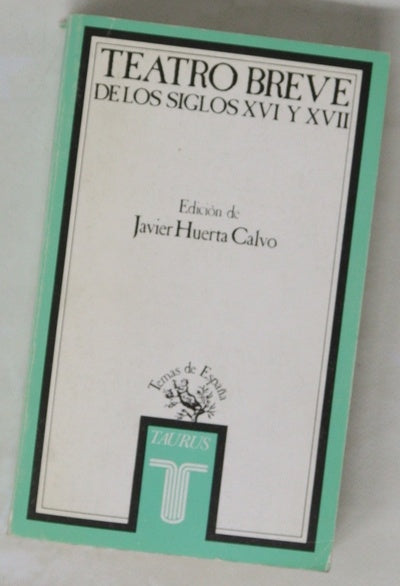 Teatro breve de los siglos XVI y XVII entremeses, loas, bailes, jácaras y mojigangas