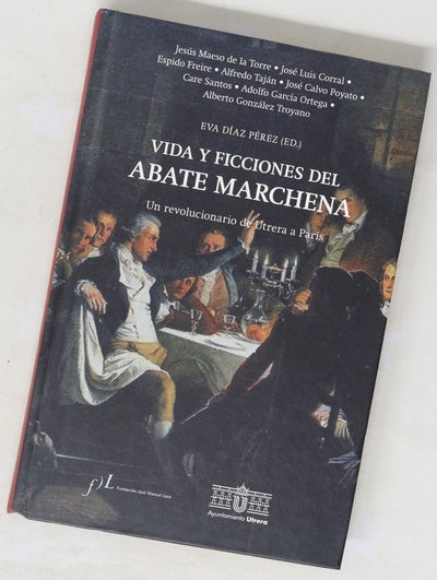 Vida y ficciones del abate Marchena : un revolucionario de Utrera a París