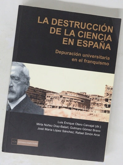 La destrucción de la ciencia en España depuración universitaria en el franquismo