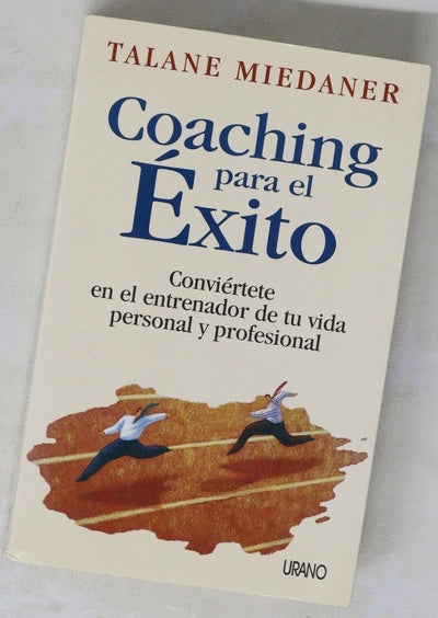 Coaching para el éxito : conviértete en el entrenador de tu vida personal y profesional