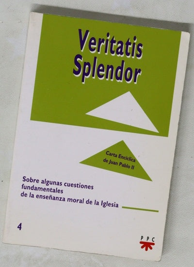 Veritatis splendor carta encíclica de Juan Pablo II : sobre algunas cuestiones fundamentales de la enseñanza moral de la Iglesia