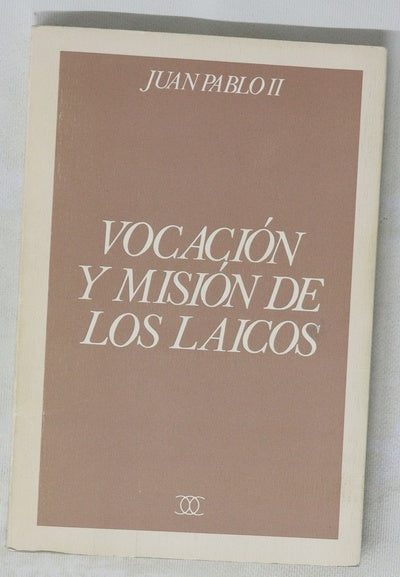 Vocación y misión de los laicos exhortación apostólica postsinodal de Su Santidad Juan Pablo II sobre vocación y misión de los laicos en la Iglesia y en el mundo