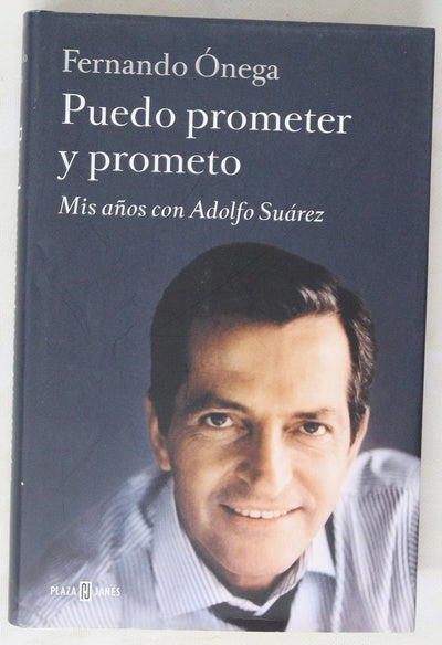 Puedo prometer y prometo : mis años con Adolfo Suárez