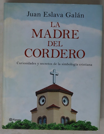 La madre del cordero : curiosidades y secretos de la simbología cristiana
