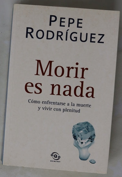 Morir es nada cómo enfrentarse a la muerte y vivir con plenitud