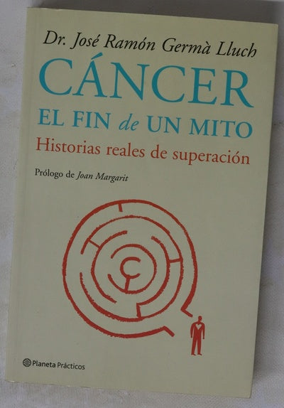 Cáncer: el fin de un mito : historias reales de superación