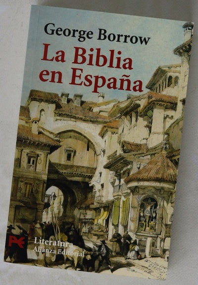 La Biblia en España o Viajes, aventuras y prisiones de un inglés en su intento de difundir las Escrituras por la Península