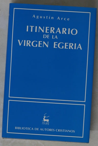 Itinerario de la virgen Egeria (381-384) : Constantinopla, Asia Menor, Palestina ...