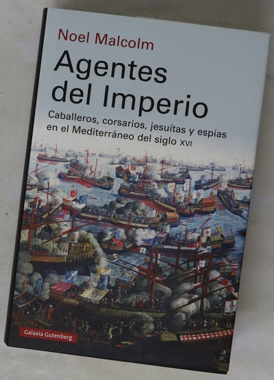 Agentes del imperio : caballeros, corsarios, jesuitas y espías en el mundo mediterráneo del siglo XVI