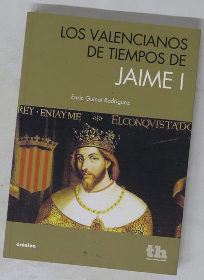 Los valencianos de tiempos de Jaime I : la formación de una sociedad feudal en el Mediterráneo del siglo XIII