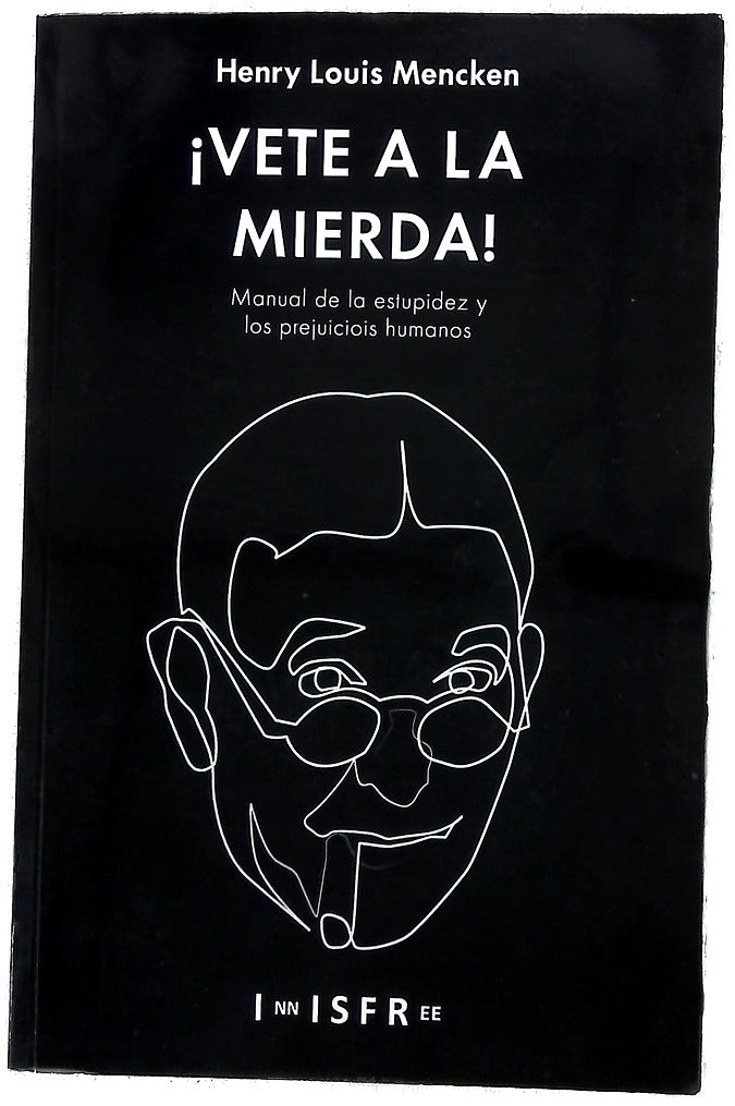 Vete a la mierda! : manual de la estupidez y los prejuicios humanos