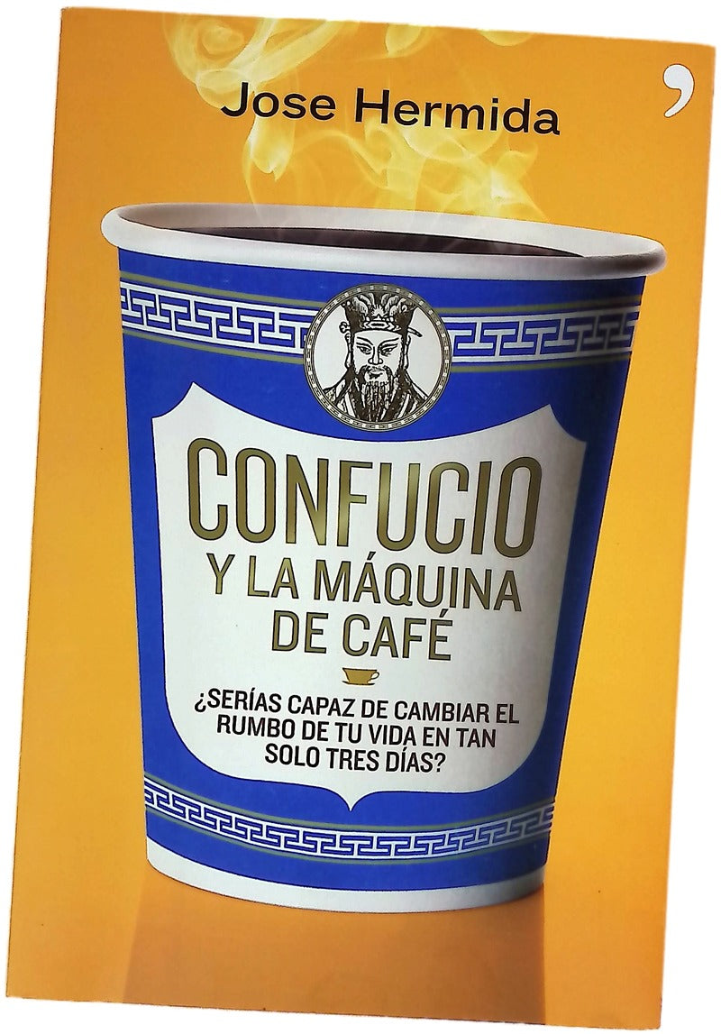 Confucio y la máquina de café : ¿serías capaz de cambiar el rumbo de tu vida en tan solo tres días?