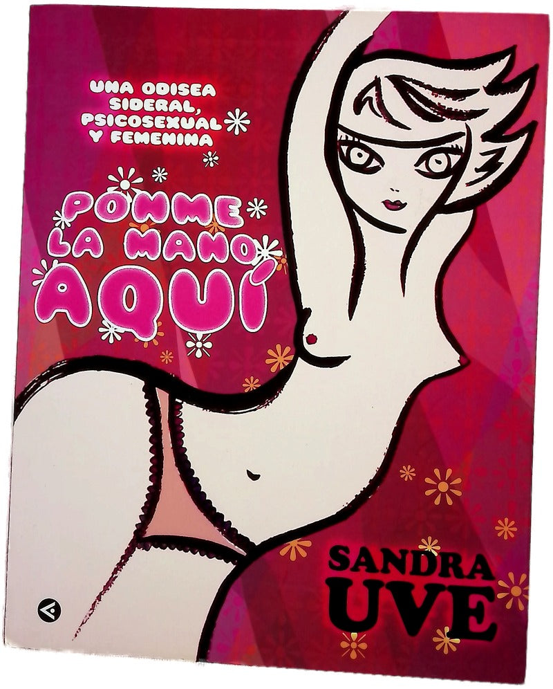 Ponme la mano aquí una odisea sideral, psicosexual y femenina