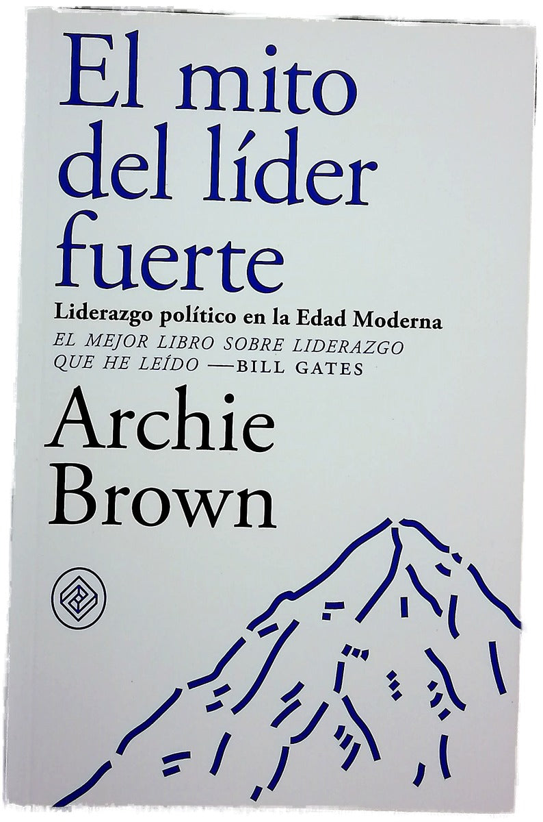 El mito del líder fuerte : liderazgo político en el mundo moderno