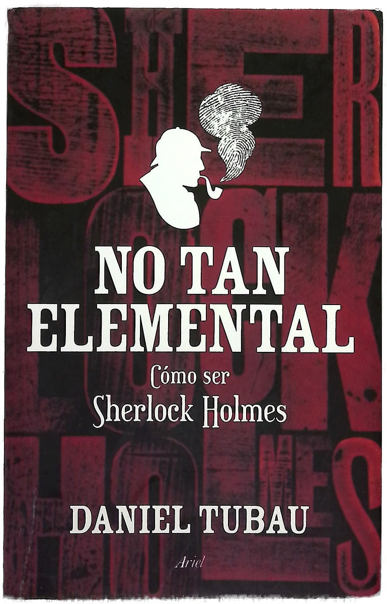 No tan elemental : cómo ser Sherlock Holmes