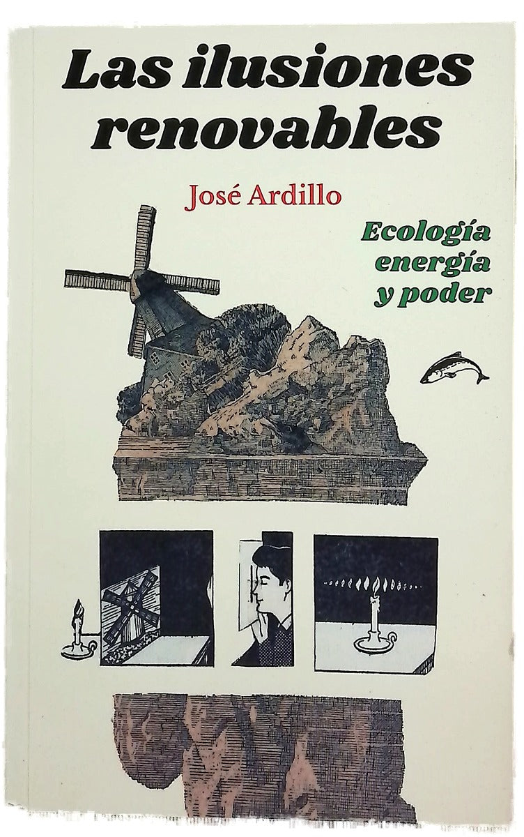 Las ilusiones renovables : ecología, energía y poder