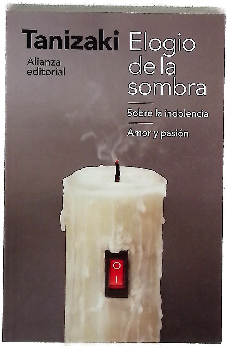Elogio de la sombra ; Sobre la indolencia ; Amor y pasión