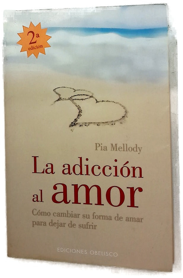 La adicción al amor cómo cambiar su forma de amar para dejar de sufrir