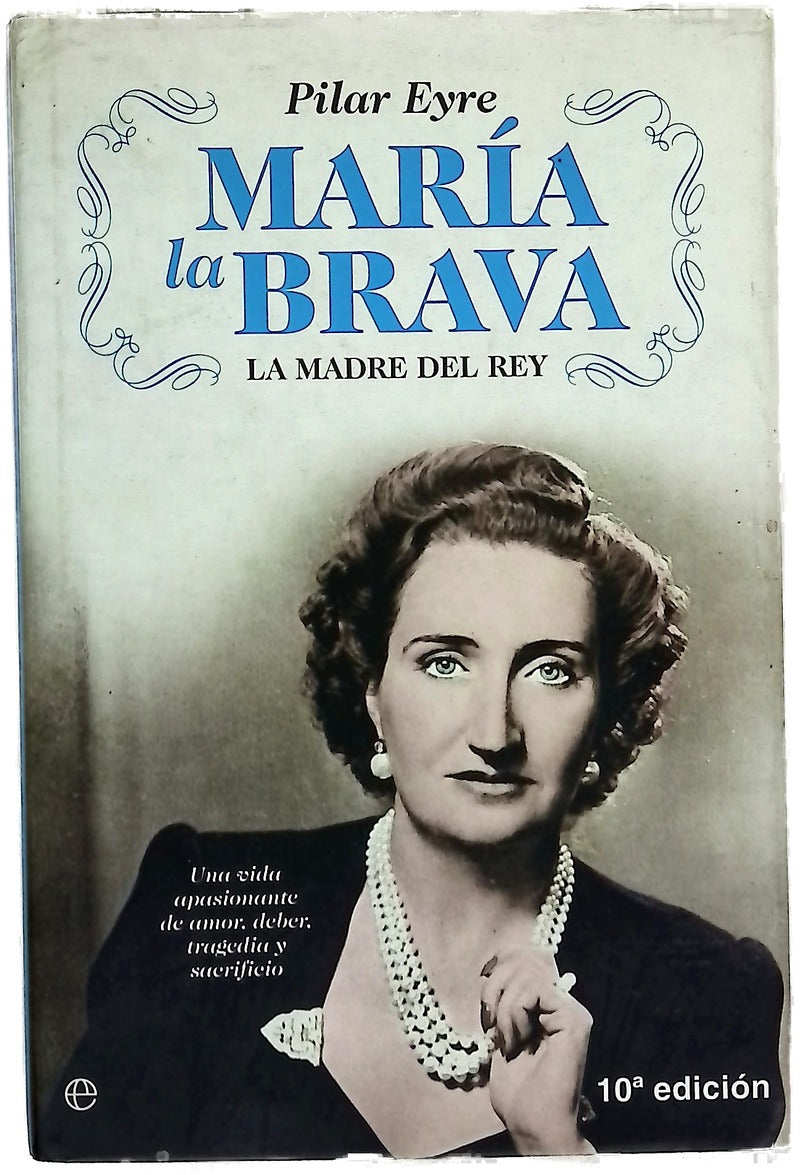 María la Brava la madre del Rey : una vida apasionante de amor, deber, tragedia y sacrificio