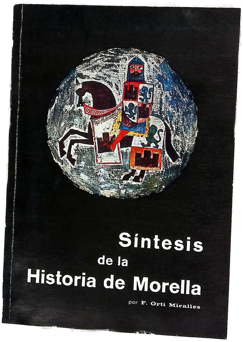 Síntesis de la Historia de Morella ordenado compendio de la crítica y documentada obra del mismo autor "Historia de Morella"...