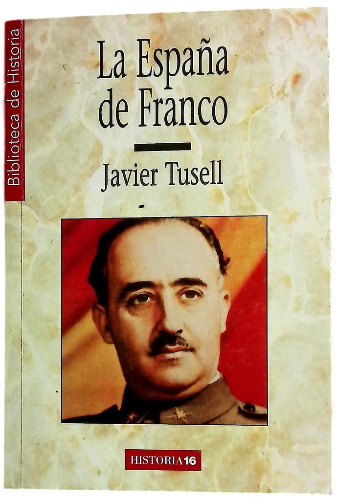 La España de Franco el poder, la oposición y la política exterior durante el franquismo