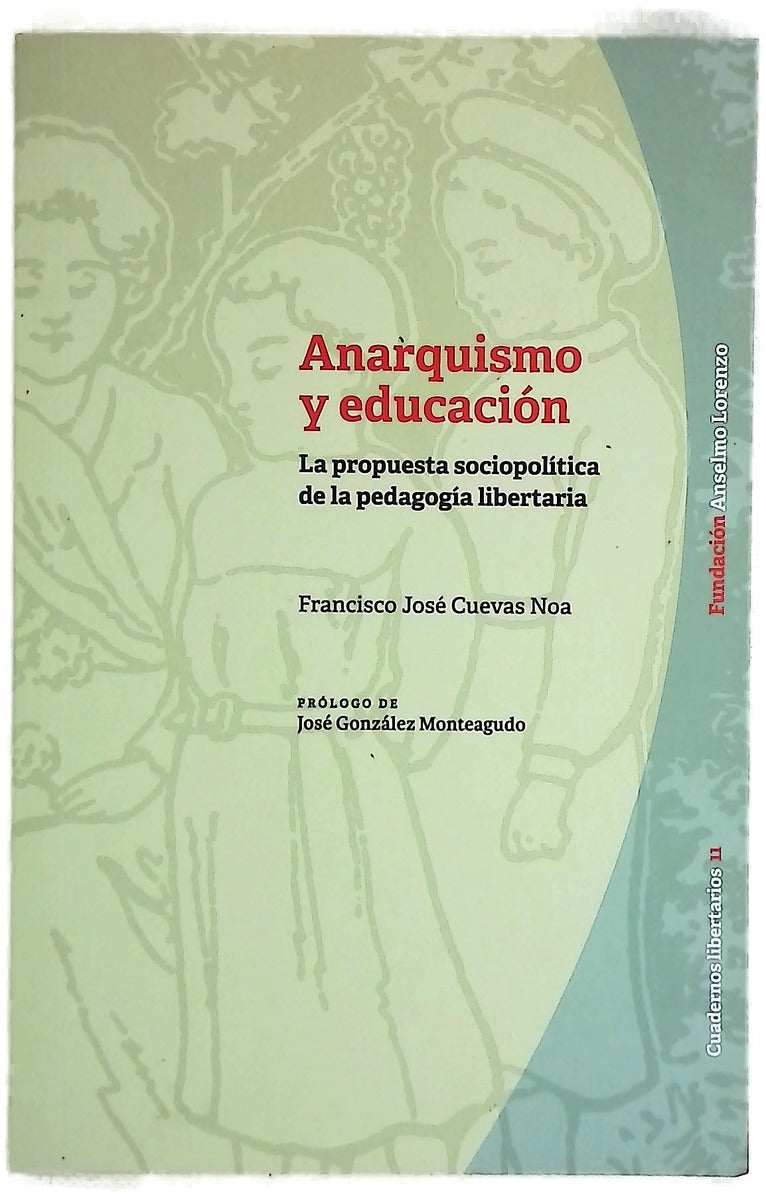 Anarquismo y educación : la propuesta sociopolítica de la pedagogía libertaria