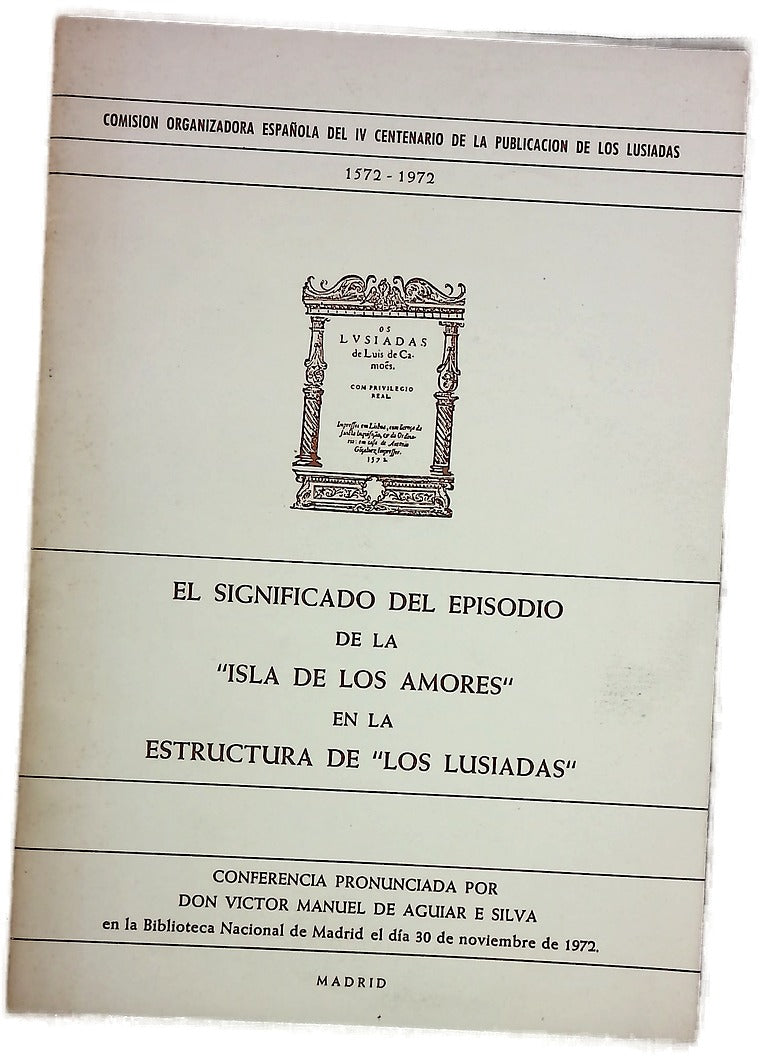 El significado del episodio de la "Isla de los Amores" en la estructura de "Los Lusiadas" conferencia pronunciada... en la Biblioteca Nacional de Madrid el día 30 de noviembre de 1972