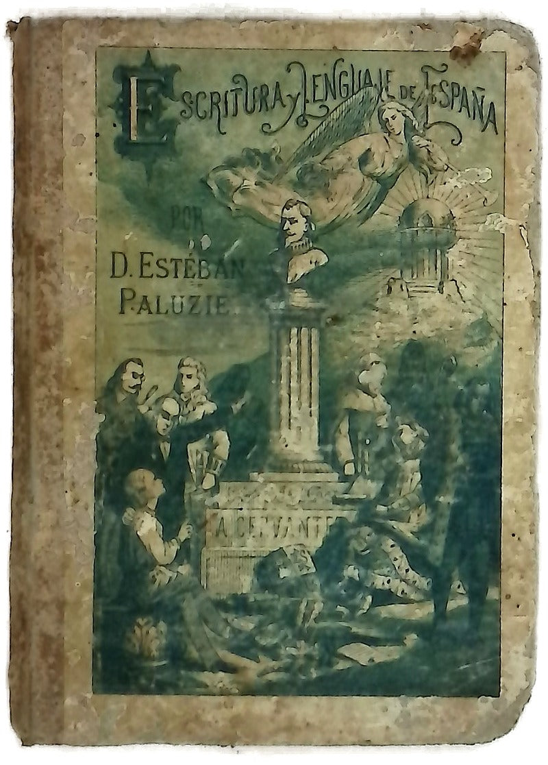 Escritura y lenguaje de España, en prosa y verso arreglada por riguroso orden de siglos hasta el año 875 fecha del manuscrito original más antiguo que existe en nuestros Archivos... Contiene 200 caracteres de letra por D. Esteban Paluzie y Cantalozella