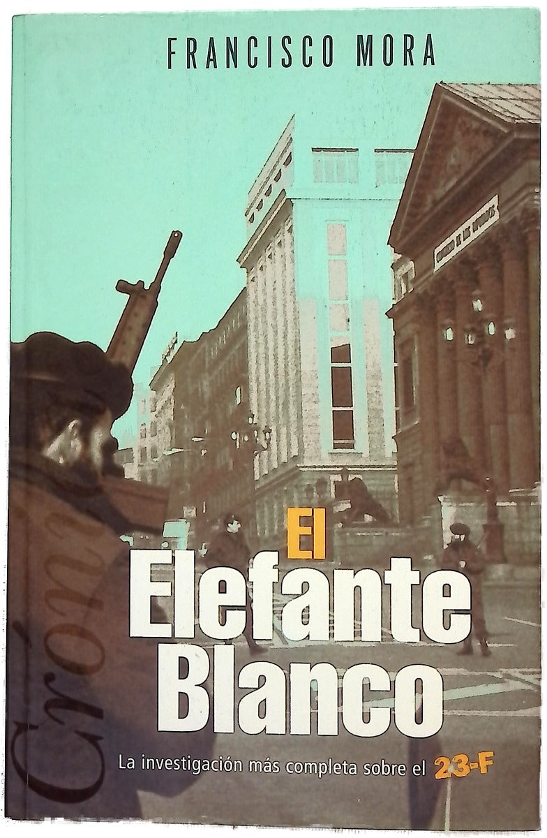 El elefante blanco la investigación más completa sobre el 23-F