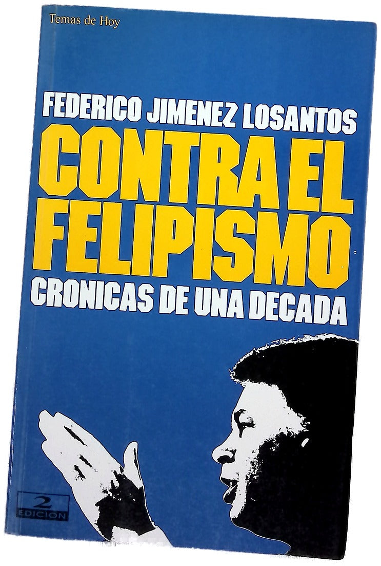 Contra el felipismo crónicas de una década